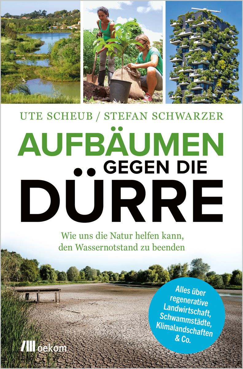 Buchcover 'Aufräumen gegen die Dürre - Wie uns die Natur helfen kann, den Wassernotstand zu beenden" von Ute Scheub und Stefan Schwarzer